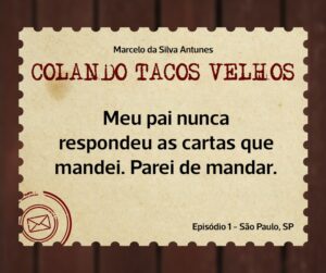 Leia mais sobre o artigo COLANDO TACOS VELHOS – Capítulo 1 – Meu pai nunca respondeu as cartas que mandei. Parei de mandar