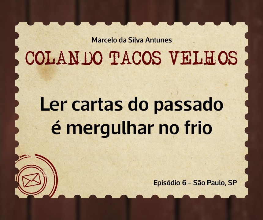 No momento, você está visualizando COLANDO TACOS VELHOS – Capítulo 6 – Ler cartas do passado é mergulhar no frio