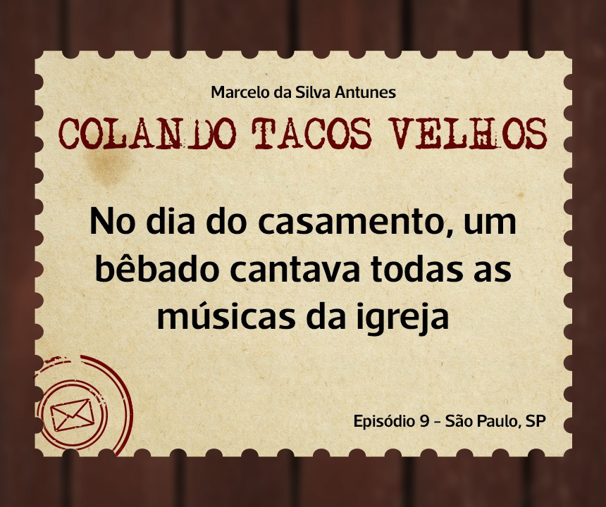 No momento, você está visualizando COLANDO TACOS VELHOS – Capítulo 9 – No dia do casamento, um bêbado cantava todas as músicas da igreja