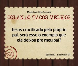 Leia mais sobre o artigo COLANDO TACOS VELHOS – Capítulo 7 – os diários da mãe ou Jesus crucificado pelo próprio pai, será esse o exemplo que ele deixou pro meu pai?