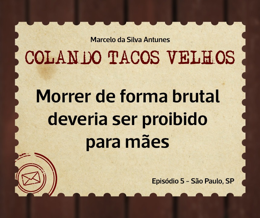No momento, você está visualizando COLANDO TACOS VELHOS – Capítulo 5 – Morrer de forma brutal deveria ser proibido para mães