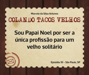 Leia mais sobre o artigo COLANDO TACOS VELHOS – Capítulo 10 – Sou Papai Noel por ser a única profissão para um velho solitário