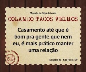 Leia mais sobre o artigo COLANDO TACOS VELHOS – Capítulo 12 – Casamento até que é bom pra gente que nem eu, é mais prático manter uma relação