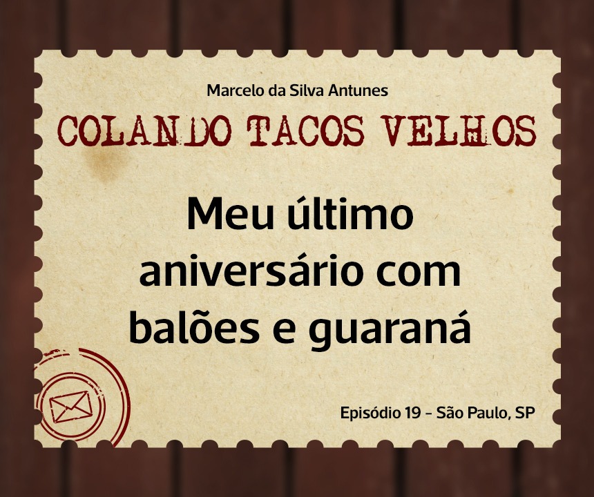 No momento, você está visualizando COLANDO TACOS VELHOS – Capítulo 19 – meu último aniversário com balões e guaraná