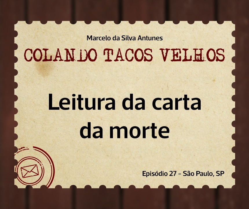 No momento, você está visualizando COLANDO TACOS VELHOS – Capítulo 27 – leitura da carta da morte