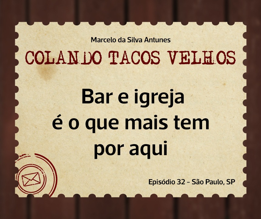 No momento, você está visualizando COLANDO TACOS VELHOS – Capítulo 32 – Bar e igreja é o que mais tem por aqui