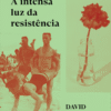 A intensa luz da resistência